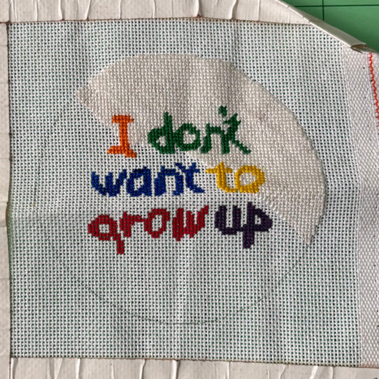 “I Don’t Want to Grow Up” (Small) WIP - Janice’s Needlepoint Stash